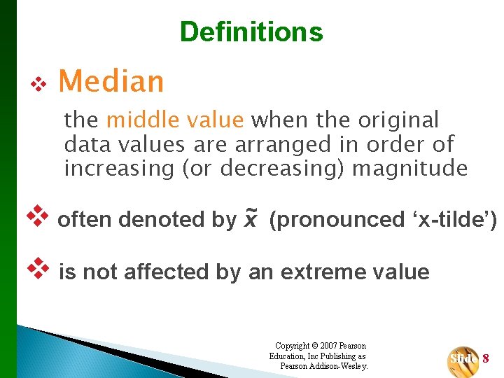 Definitions v Median the middle value when the original data values are arranged in