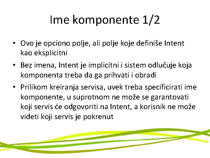 Ime komponente 1/2 • Ovo je opciono polje, ali polje koje definiše Intent kao