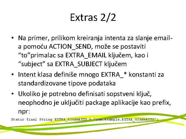 Extras 2/2 • Na primer, prilikom kreiranja intenta za slanje emaila pomoću ACTION_SEND, može