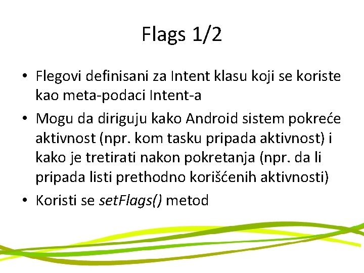 Flags 1/2 • Flegovi definisani za Intent klasu koji se koriste kao meta-podaci Intent-a