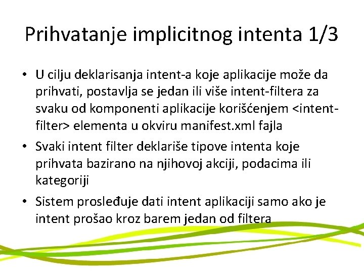 Prihvatanje implicitnog intenta 1/3 • U cilju deklarisanja intent-a koje aplikacije može da prihvati,