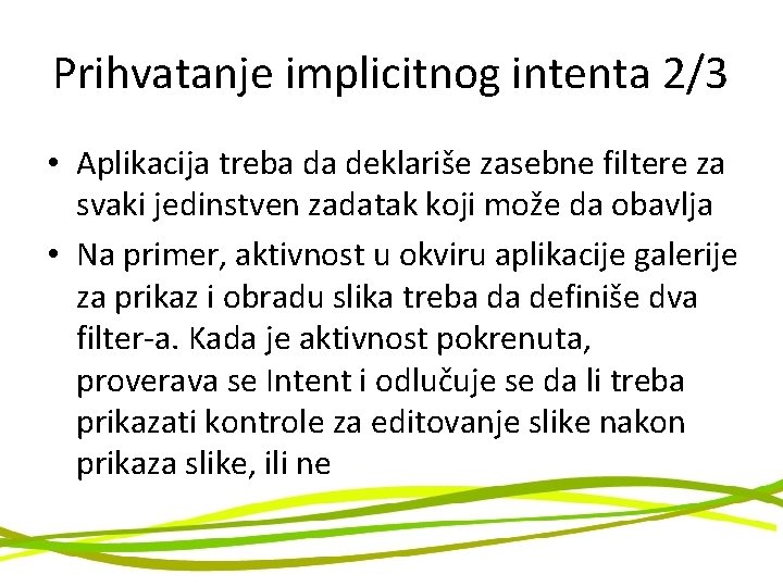 Prihvatanje implicitnog intenta 2/3 • Aplikacija treba da deklariše zasebne filtere za svaki jedinstven