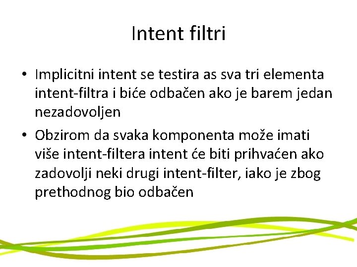Intent filtri • Implicitni intent se testira as sva tri elementa intent-filtra i biće