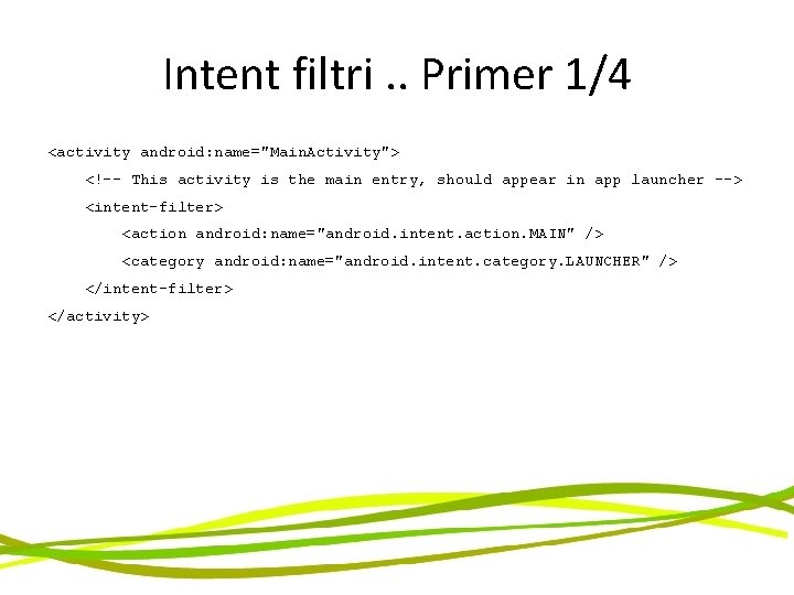 Intent filtri. . Primer 1/4 <activity android: name="Main. Activity"> <!-- This activity is the