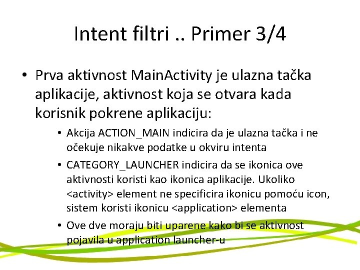 Intent filtri. . Primer 3/4 • Prva aktivnost Main. Activity je ulazna tačka aplikacije,