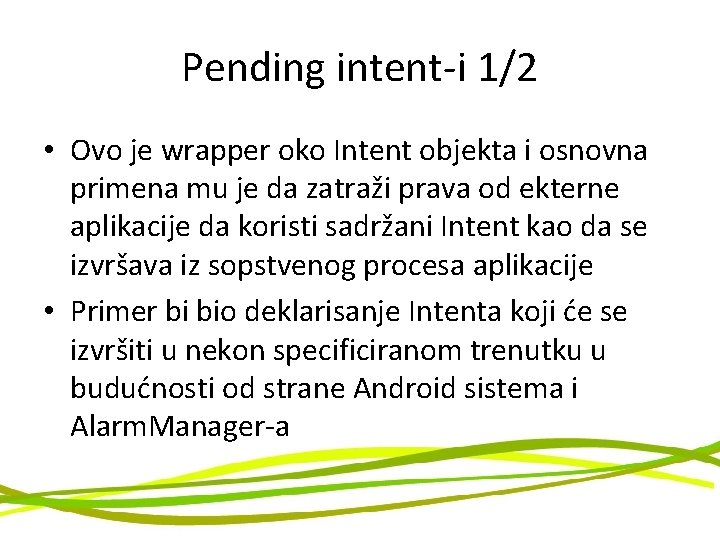 Pending intent-i 1/2 • Ovo je wrapper oko Intent objekta i osnovna primena mu