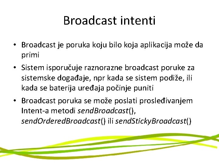 Broadcast intenti • Broadcast je poruka koju bilo koja aplikacija može da primi •