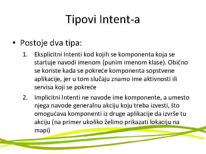 Tipovi Intent-a • Postoje dva tipa: 1. Eksplicitni Intenti kod kojih se komponenta koja