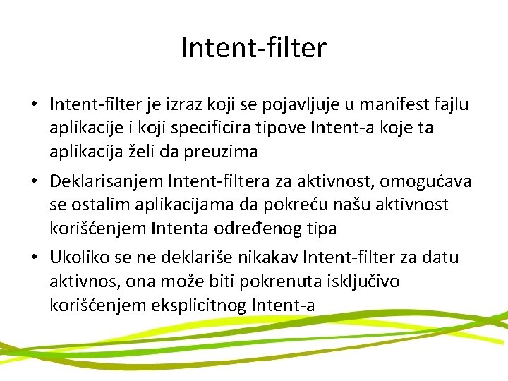 Intent-filter • Intent-filter je izraz koji se pojavljuje u manifest fajlu aplikacije i koji