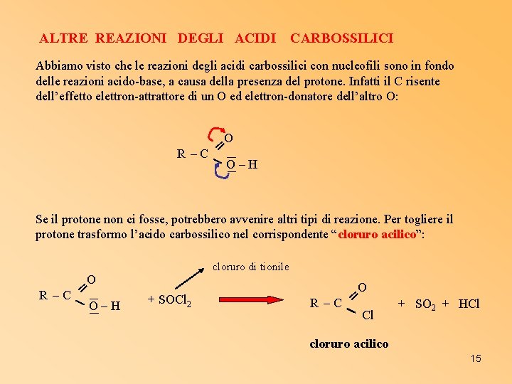 ALTRE REAZIONI DEGLI ACIDI CARBOSSILICI Abbiamo visto che le reazioni degli acidi carbossilici con