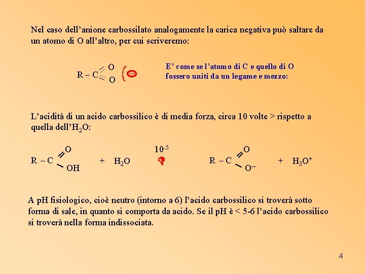 Nel caso dell’anione carbossilato analogamente la carica negativa può saltare da un atomo di