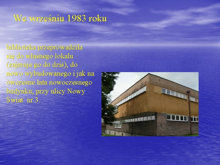 We wrześniu 1983 roku biblioteka przeprowadziła się do własnego lokalu (zajmuje go do dziś),