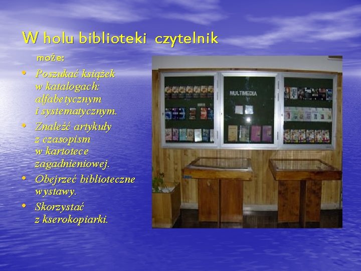 W holu biblioteki czytelnik • • może: Poszukać książek w katalogach: alfabetycznym i systematycznym.