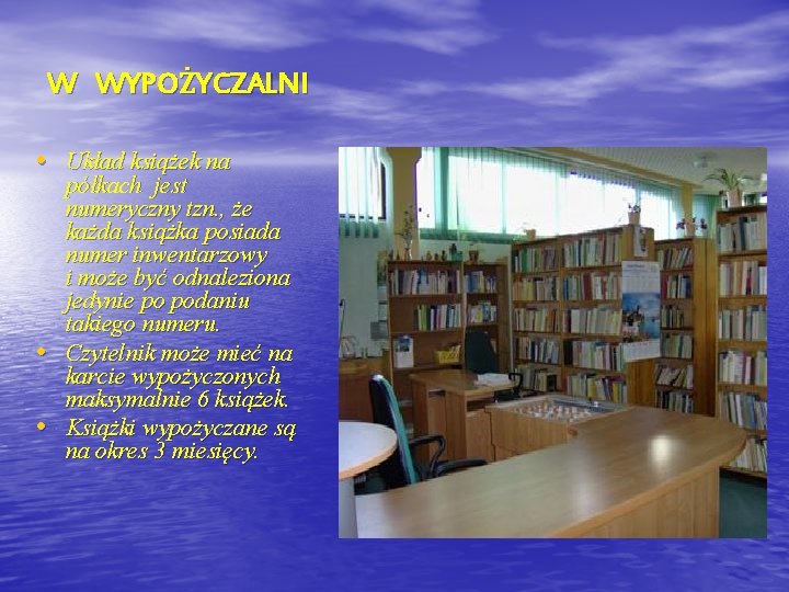 W WYPOŻYCZALNI • Układ książek na • • półkach jest numeryczny tzn. , że