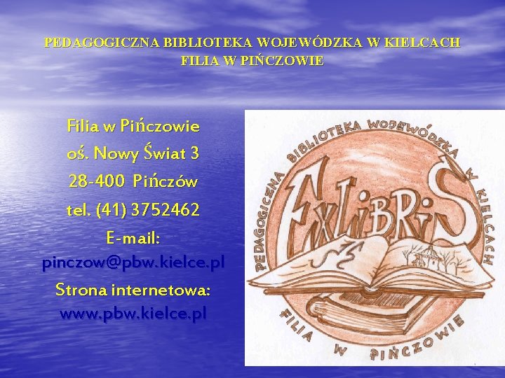 PEDAGOGICZNA BIBLIOTEKA WOJEWÓDZKA W KIELCACH FILIA W PIŃCZOWIE Filia w Pińczowie oś. Nowy Świat