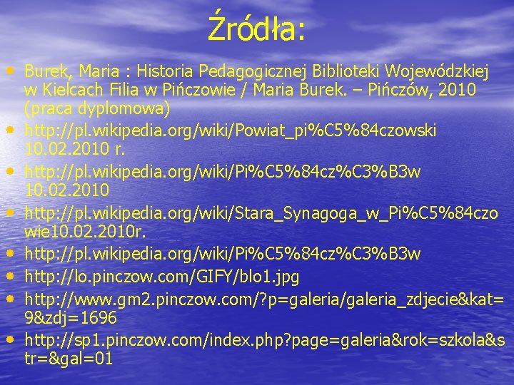 Źródła: • Burek, Maria : Historia Pedagogicznej Biblioteki Wojewódzkiej • • w Kielcach Filia