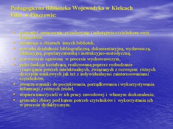 Pedagogiczna Biblioteka Wojewódzka w Kielcach Filia w Pińczowie: • gromadzi, opracowuje, przechowuje i udostępnia