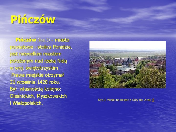 Pińczów (Rys. 3) – miasto powiatowe - stolica Ponidzia, jest niewielkim miastem położonym nad