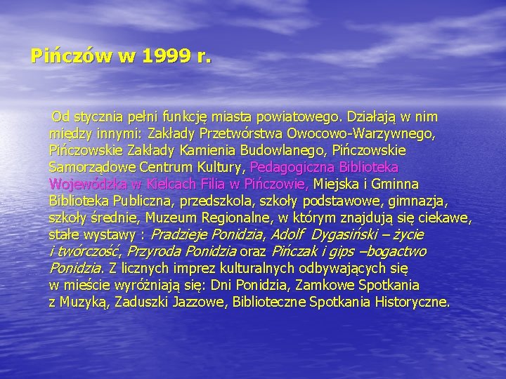 Pińczów w 1999 r. Od stycznia pełni funkcję miasta powiatowego. Działają w nim między