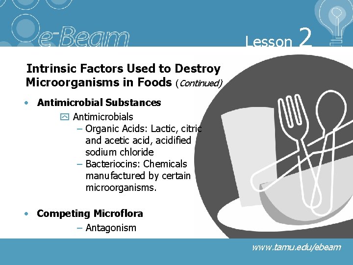 Lesson 2 Intrinsic Factors Used to Destroy Microorganisms in Foods (Continued) • Antimicrobial Substances