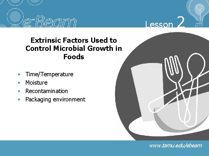 Lesson 2 Extrinsic Factors Used to Control Microbial Growth in Foods • • Time/Temperature