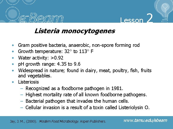 Lesson 2 Listeria monocytogenes • • • Gram positive bacteria, anaerobic, non-spore forming rod