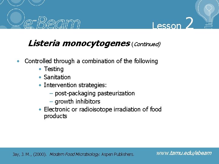 Lesson 2 Listeria monocytogenes (Continued) • Controlled through a combination of the following •