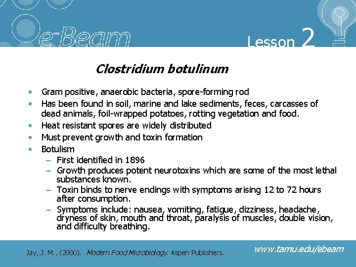 Lesson 2 Clostridium botulinum • Gram positive, anaerobic bacteria, spore-forming rod • Has been