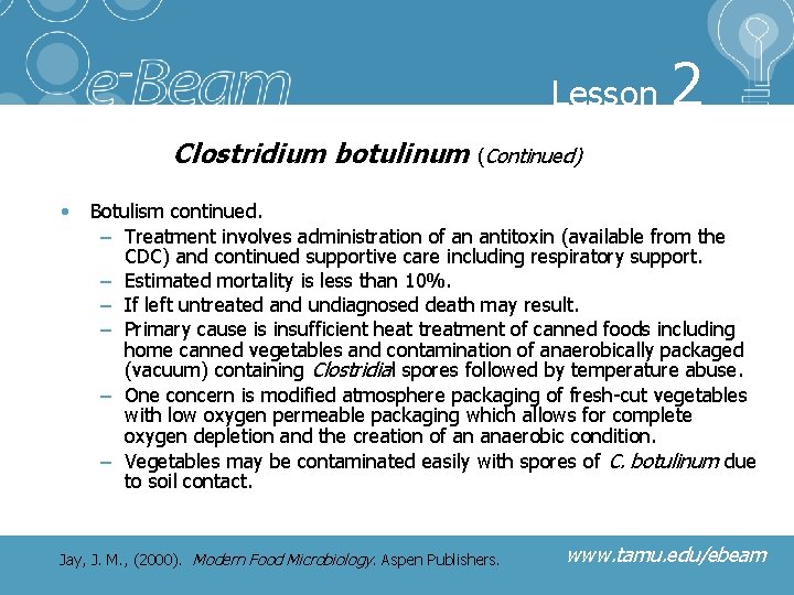 Lesson 2 Clostridium botulinum (Continued) • Botulism continued. – Treatment involves administration of an