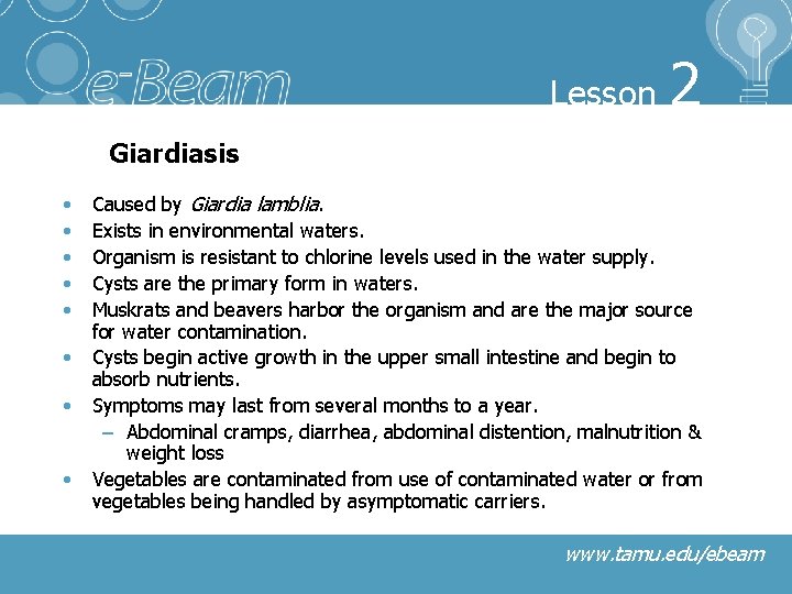 Lesson 2 Giardiasis • • Caused by Giardia lamblia. Exists in environmental waters. Organism