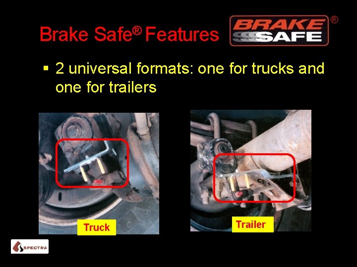 ® Brake Safe® Features 2 universal formats: one for trucks and one for trailers