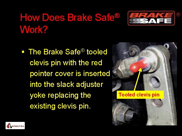 How Does Brake Work? Safe® The Brake Safe® tooled clevis pin with the red