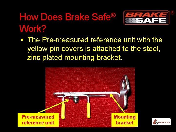 How Does Brake Work? Safe® The Pre-measured reference unit with the yellow pin covers