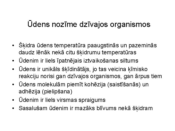 Ūdens nozīme dzīvajos organismos • Šķidra ūdens temperatūra paaugstinās un pazeminās daudz lēnāk nekā