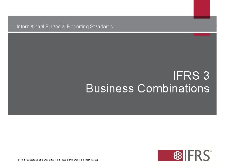 International Financial Reporting Standards IFRS 3 Business Combinations [[[ The views expressed in this