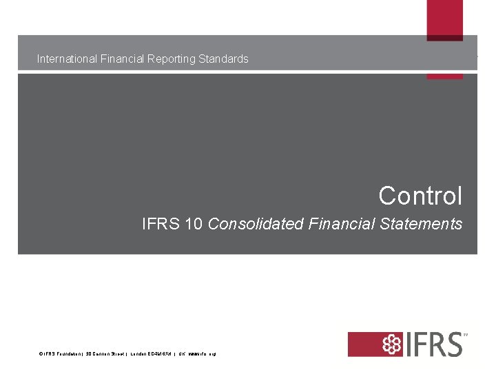 International Financial Reporting Standards Control IFRS 10 Consolidated Financial Statements [[[ The views expressed