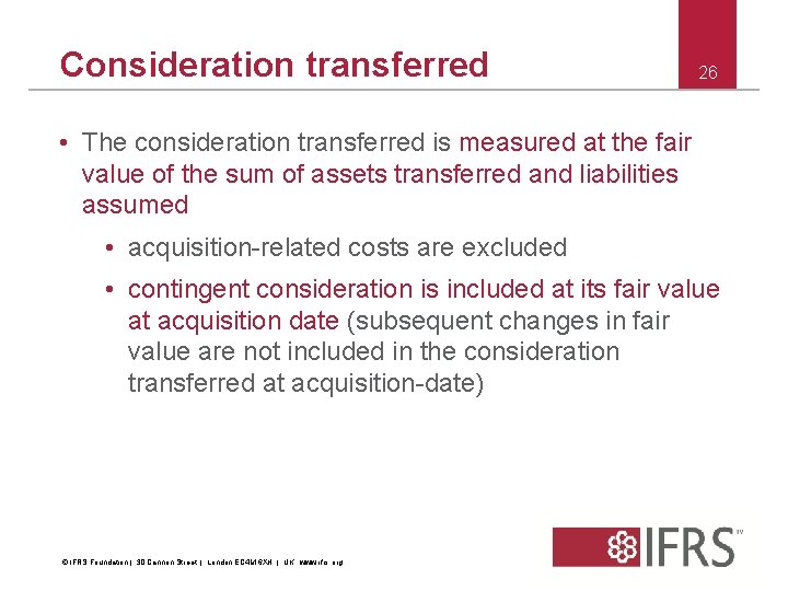 Consideration transferred 26 • The consideration transferred is measured at the fair value of