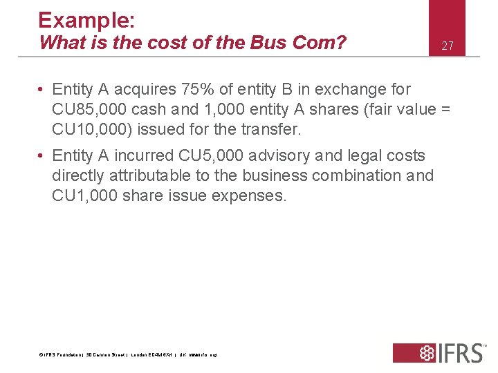 Example: What is the cost of the Bus Com? 27 • Entity A acquires