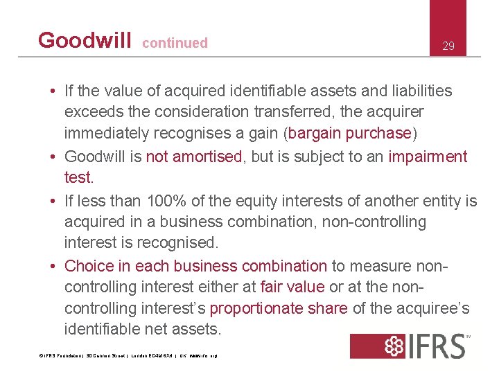 Goodwill continued 29 • If the value of acquired identifiable assets and liabilities exceeds