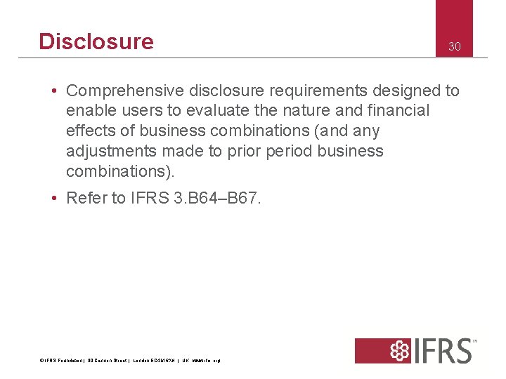 Disclosure 30 • Comprehensive disclosure requirements designed to enable users to evaluate the nature