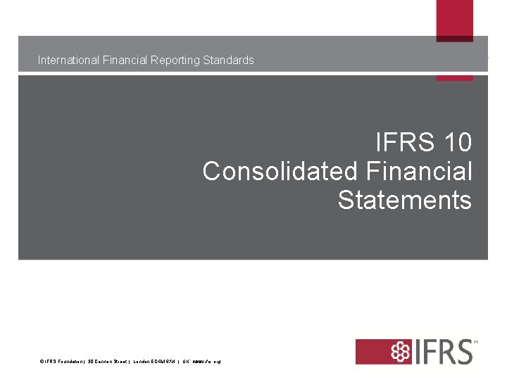 International Financial Reporting Standards IFRS 10 Consolidated Financial Statements [[[ The views expressed in