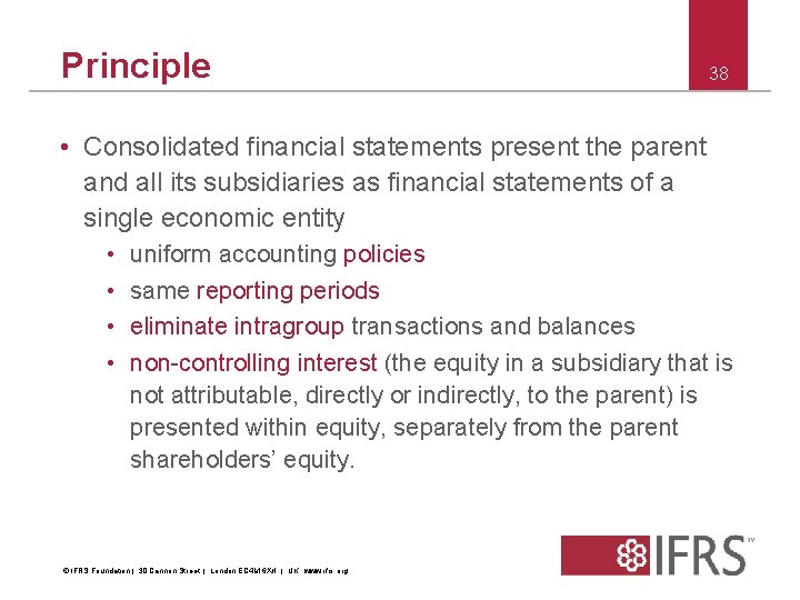 Principle 38 • Consolidated financial statements present the parent and all its subsidiaries as