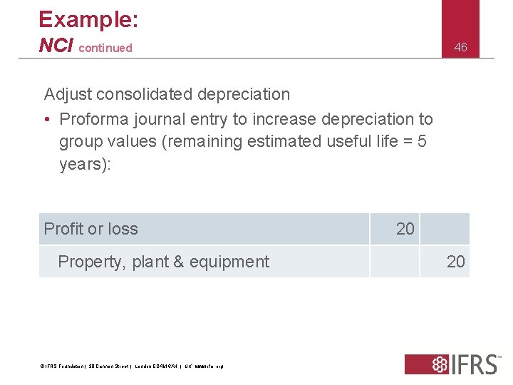 Example: NCI continued 46 Adjust consolidated depreciation • Proforma journal entry to increase depreciation