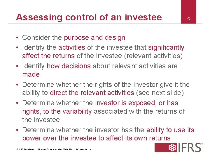 Assessing control of an investee 5 • Consider the purpose and design • Identify