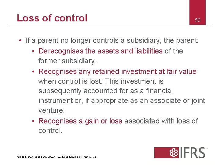 Loss of control 50 • If a parent no longer controls a subsidiary, the