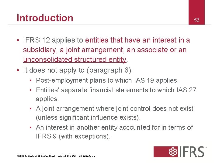 Introduction 53 • IFRS 12 applies to entities that have an interest in a