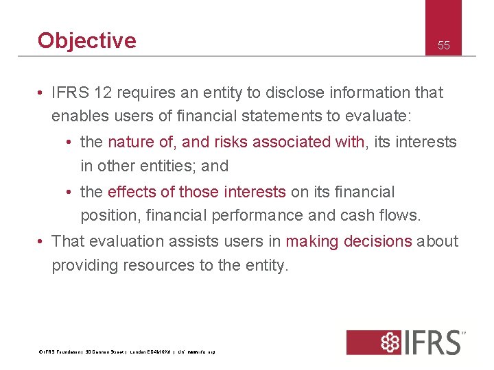 Objective 55 • IFRS 12 requires an entity to disclose information that enables users