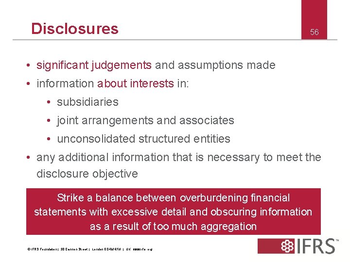 Disclosures 56 • significant judgements and assumptions made • information about interests in: •