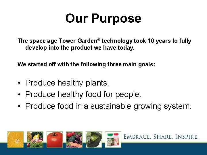 Our Purpose The space age Tower Garden® technology took 10 years to fully develop