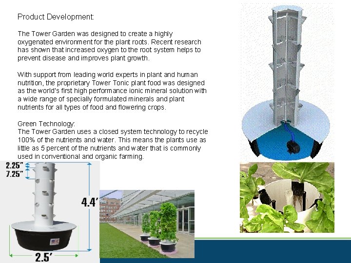 Product Development: The Tower Garden was designed to create a highly oxygenated environment for